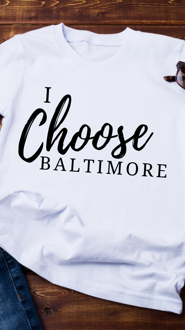 I Choose Baltimore T-Shirt - Limited Edition